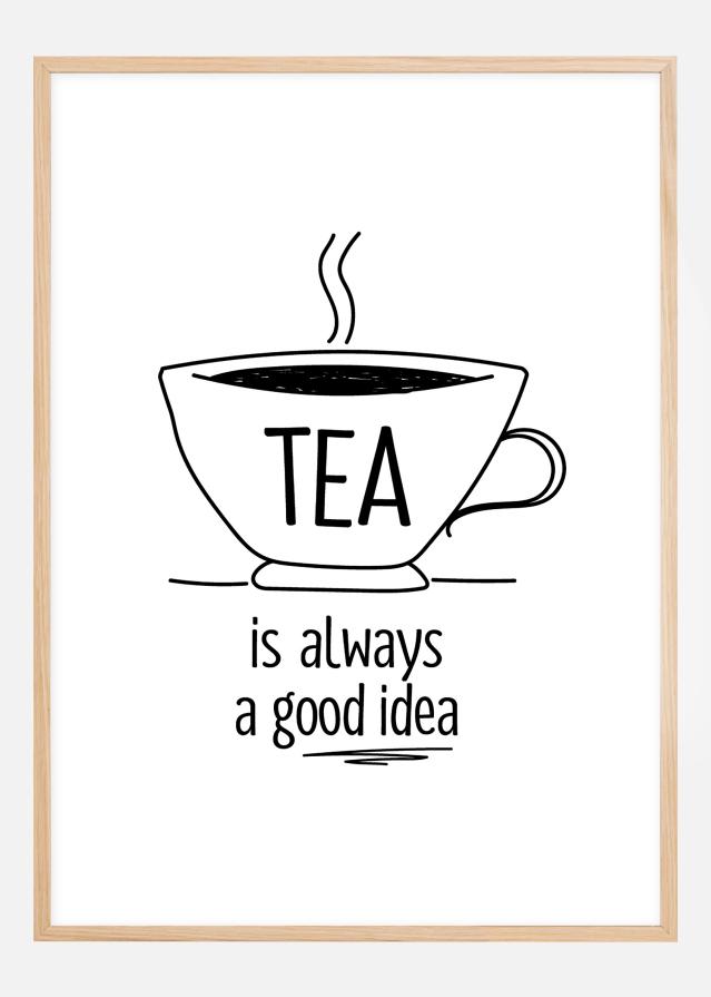 Tea is always a good idea Poster